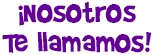 Nosotros te llamámos